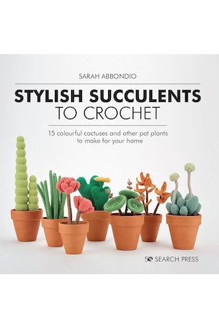Stylish Succulents To Crochet: 15 Colourful Cactuses And Other Pot Plants To Make For Your Home