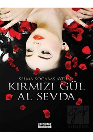Kırmızı Gül Al Sevda - Selma Kocabaş Aydın - Esen Kitap Kırmızı Gül Al Sevda - Selma Kocabaş Aydın - Esen Kitap