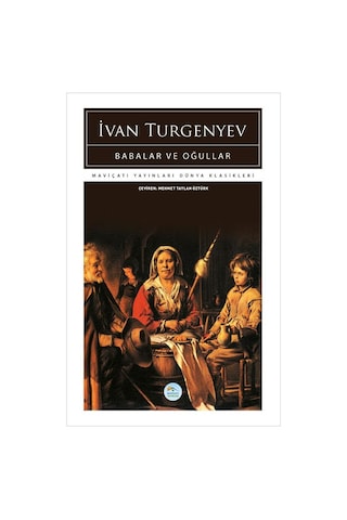 Babalar Ve Oğullar - İvan Turgenyev - Maviçatı (dünya Klasikleri)