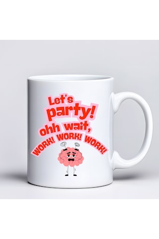 Let S Party Work Temalı Komik Tasarım Kupa Model 226 Eğlenceli Baskılı Seramik Kahve Kupası Çok Renkli
