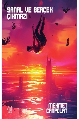 Sanal ve Gerçek Çıkmazı - Mehmet Canpolat - Luna Yayınları