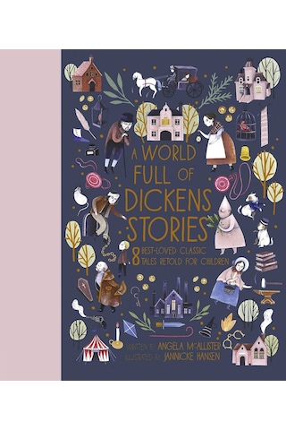 A World Full Of Dickens Stories: 8 Best-loved Classic Tales Retold For Children