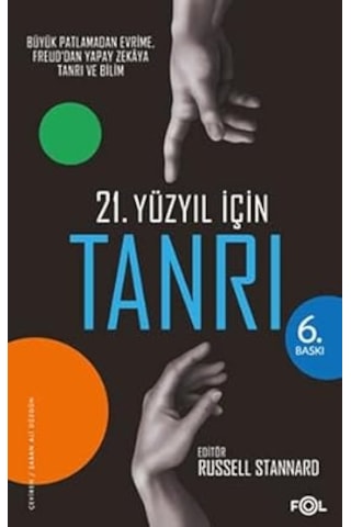 21. Yüzyıl İçin Tanrı: Büyük Patlamadan Evrime, Freud'dan Yapay Zekaya Tanrı Ve Bilim + Demokrasinin Türkiye Serüveni