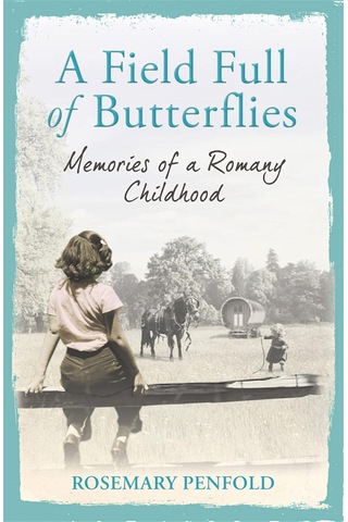 A Field Full Of Butterflies: Memories Of A Romany Childhood