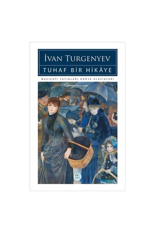 Tuhaf Bir Hikaye - İvan Turgenyev - Maviçatı (dünya Klasikleri)