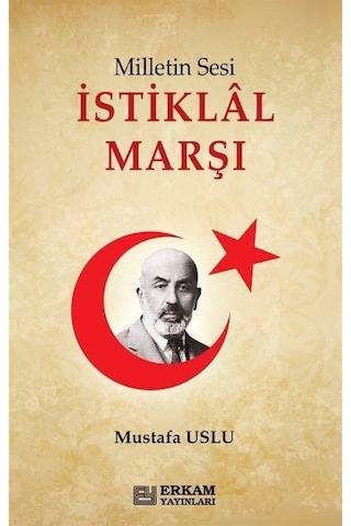 Milletin Sesi İstiklal Marşı / Mustafa Uslu