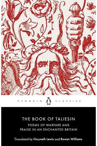 The Book Of Taliesin: Poems Of Warfare And Praise In An Enchanted Britain