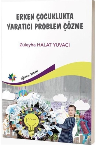 Erken Çocuklukta Yaratıcı Problem Çözme / Dr. Züleyha Halat Y... Erken Çocuklukta Yaratıcı Problem Çözme / Dr. Züleyha Halat Y...