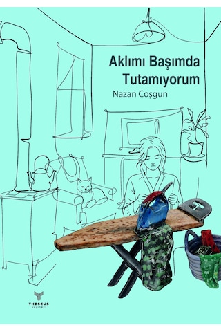 Aklımı Başımda Tutamıyorum - Nazan Coşgun - Theseus Yayınevi