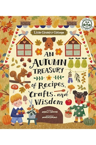 Little Country Cottage: An Autumn Treasury Of Recipes, Crafts And Wisdom