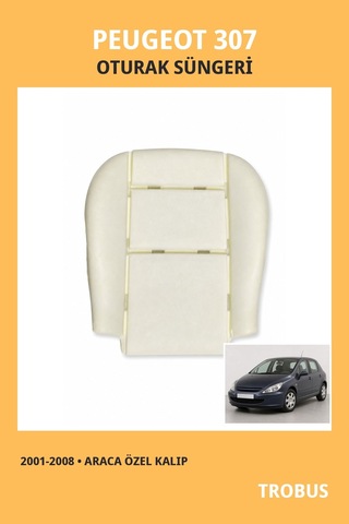 Peugeot 307 2001-2008 Uyumlu Araca Özel Koltuk Oturak Süngeri