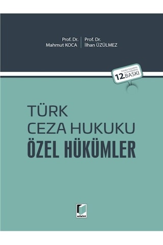 Türk Ceza Hukuku Özel Hükümler Prof. Dr. Mahmut Koca Prof. Dr. İlhan Üzülmez Türk Ceza Hukuku Özel Hükümler Prof. Dr. Mahmut Koca Prof. Dr. İlhan Üzülmez