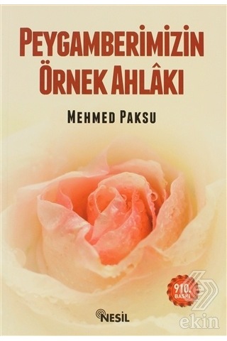 Peygamberimizin Örnek Ahlakı - Mehmed Paksu - Nesil Yayınları