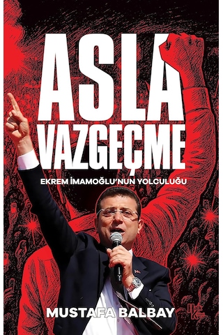 Asla Vazgeçme - Ekrem İmamoğlu'nun Yolculuğu
