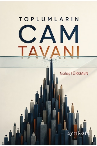 Toplumların Cam Tavanı - Ayrıkotu Yayınları Toplumların Cam Tavanı - Ayrıkotu Yayınları