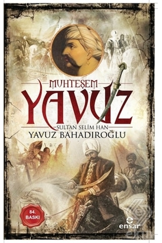 Muhteşem Yavuz Sultan Selim Han/Yavuz Bahadıroğlu