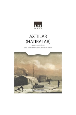 Axtıılar (Hatıralar) Sahaca İlk Edebi Eser: Giriş Aktarma Metin Gramatikal Dizin-Sözlük - Murat Ersöz - Ihlamur Kitap