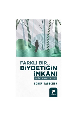 Farklı Bir Biyoetiğin İmkanı  - Doğa İnsan Devlet  - Soner Tauscher  - Paradigma Yayınları