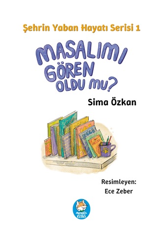 Şehrin Yaban Hayatı Serisi 1 Masalımı Gören Oldu Mu Resimli Çocuk Hikâyesi / 7 Yaş +