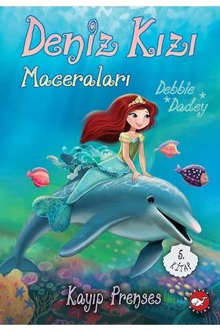 Kayıp Prenses - Deniz Kızı Maceraları 5. Kitap - Debbie Dadey - Beyaz Balina Yayınları