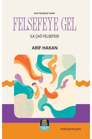 Felsefeye Gel - Batı Felsefesi Tarihi & İlk Çağ Felsefesi / Ar...