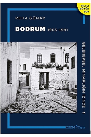 Geleneksel Mimarlığın Izinde 1: Bodrum 1965-1991 /ciltli Büyük Boy