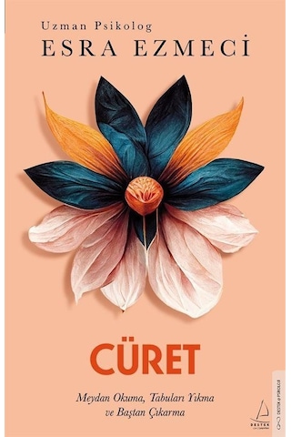 Cüret - Meydan Okuma Tabuları Yıkma ve Baştan Çıkarma - Esra Ezmeci - Destek Yayınları Cüret - Meydan Okuma Tabuları Yıkma ve Baştan Çıkarma - Esra Ezmeci - Destek Yayınları