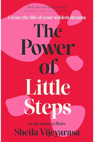 The Power Of Little Steps: Create The Life Of Your Wildest Dreams