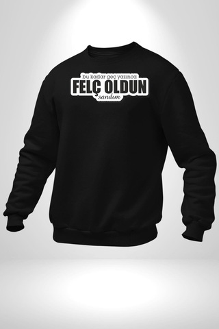 Bu Kadar Geç Yazınca Felç Oldun Sandım Yazılı Unisex Siyah Sweatshirt Siyah