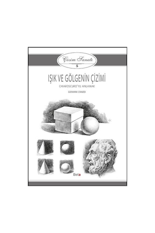 Çizim Sanatı 5- Işık ve Gölgenin Çizimi - Giovanni Civardi - Beta Kitap