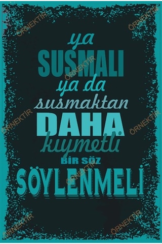 Ya susmalı ya da susmaktan daha kıymetli bir söz söylenmeli duvar