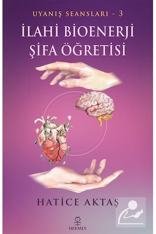 İlahi Bioenerji Şifa Öğretisi - Uyanış Seansları 3 - Hatice Aktaş - Hermes Yayınları İlahi Bioenerji Şifa Öğretisi - Uyanış Seansları 3 - Hatice Aktaş - Hermes Yayınları
