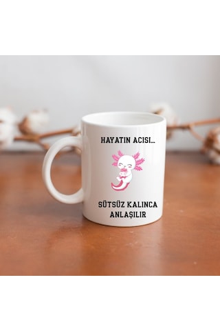 Hayatın Acısı Sütsüz Kalınca Anlaşılır Tasarımlı Hediye Kupa Bardak Çok Renk
