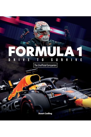 Formula 1 Drive To Survive The Unofficial Companion: The Stars, Strategy, Technology, And History Of F1