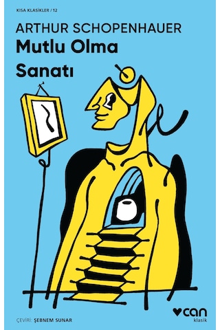 Mutlu Olma Sanatı - Kısa Klasik - Arthur Schopenhauer - Can Yayınları