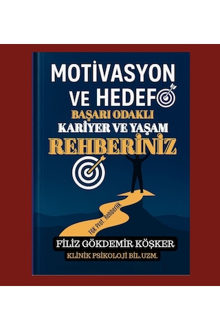 Motivasyon, Hedef. Başarı Odaklı Kariyer Ve Yaşam Rehberiniz/ Filiz Gökdemir Köşker- Fgk Yayınları