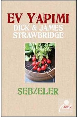 Ev Yapımı Sebzeler - Dick & James Strawbridge - Alfa Yayıncılık Ev Yapımı Sebzeler - Dick & James Strawbridge - Alfa Yayıncılık