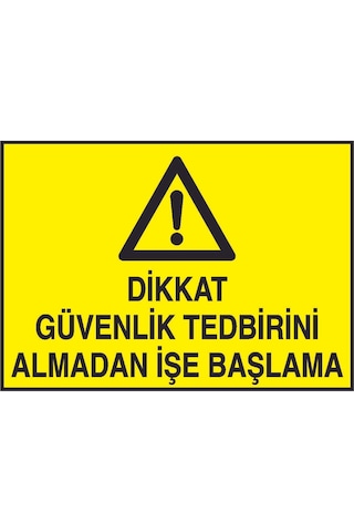 Dikkat Güvenlik Tedbirini Almadan İşe Başlama Yazılı Metal Uyarı Levhası