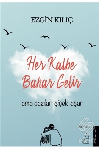 Her Kalbe Bahar Gelir Ama Bazıları Çiçek Açar - Ezgin Kılıç - Destek Yayınları