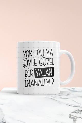 Yok Mu Ya Şöyle Güzel Bir Yalan Baskılı Kupa Bardak Beyaz