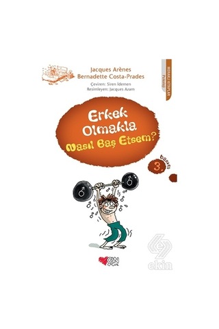 Erkek Olmakla Nasıl Baş Etsem? - Bernadette Costa-Prades - Jacques Arenes - Can Çocuk Yayınları