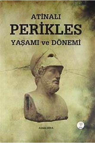 Atinalı Perikles Yaşamı ve Dönemi - Ayşen Sina - Tiydem Atinalı Perikles Yaşamı ve Dönemi - Ayşen Sina - Tiydem