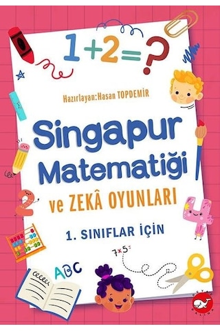 Singapur Matematiği ve Zeka Oyunları - 1.Sınıflar için- Beyaz Balina Yayınları