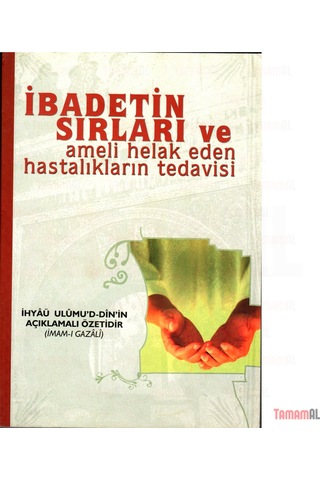 İbadetin Sırları / İmam Gazali İhyaü Ulumuddin açıklamalı Özeti