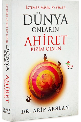 Istemez Misin Ey Ömer Dünya Onların Ahiret Bizim Olsun - Dr. Ari