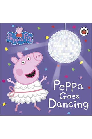 Peppa Pig: Peppa Goes Dancing - Peppa Pig - Penguin Random House Children's UK
