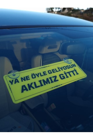 Ya Ne Öyle Geliyosun Aklımız Gitti Vantuzlu Dekor Pleksi Plaka