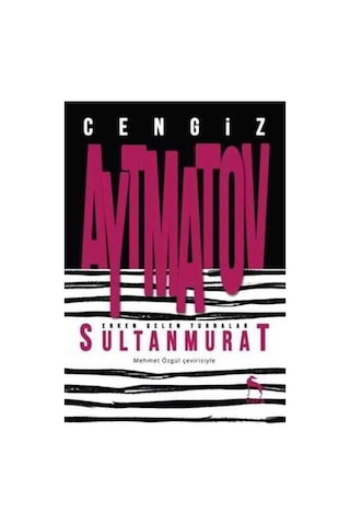 Erken Gelen Turnalar Sultan Murat - Cengiz Aytmatov - Nora