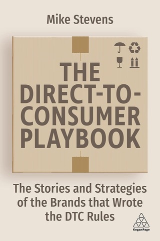 The Direct To Consumer Playbook: The Stories And Strategies Of The Brands That Wrote The Dtc Rules