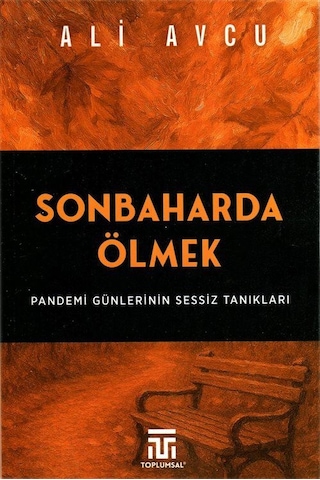 Sonbaharda Ölmek / Pandemi Günlerinin Sessiz Tanıkları / Ali Avcu